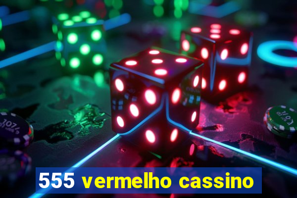 555 vermelho cassino